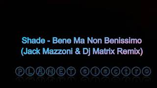 Shade  Bene Ma Non Benissimo Jack Mazzoni amp Dj Matrix Remix [upl. by Corella]