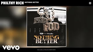 Philthy Rich  NOTHING BETTER Official Audio [upl. by Terese963]