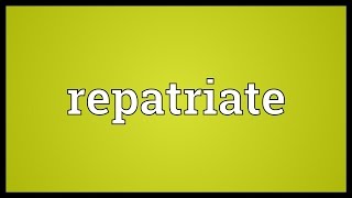 Repatriate Meaning [upl. by Wainwright]