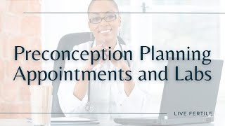 Preconception Preparation Appointments Providers and Labs [upl. by Koffler187]