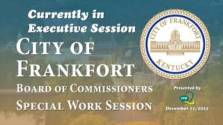 City of Frankfort Board of Commissioners Special Work Session [upl. by Mohamed]