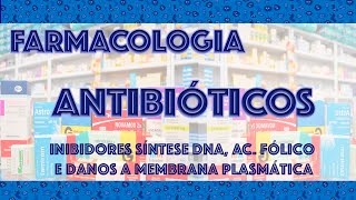 Farmacologia Antibióticos 3  Inibidores Síntese Ácido Fólico DNA e Danos a Membrana [upl. by Erbas326]