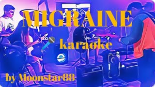 MIGRAINE by MOONSTAR 88  KARAOKE [upl. by Emmey539]