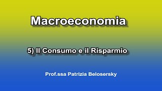 Macroeconomia 5 Il Consumo e il Risparmio [upl. by Bradshaw]