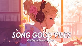 Song Good Vibes 🌸 Chill Spotify Playlist Covers  Latest English Songs With Lyrics [upl. by Emelda]