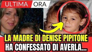 LA MADRE DI DENISE PIPITONE HA CONFESSATO DI AVERLA ULTIMA ORA [upl. by Charron]