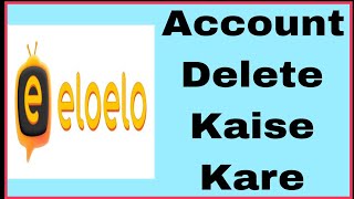 eloelo account ID parmanently delete  eloelo app se account kaise delete kare [upl. by Lil]