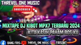 NEW DJ KIBOT MPX7 TERBARU 2024 YANG KALIAN CARI CARI  KITA KASIH PAHAM BOS KU [upl. by Lanor]