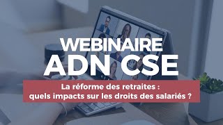 Webinaire  La réforme des retraites  quels impacts sur les droits des salariés   ADN CSE [upl. by Lehteb456]