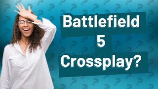 Is Battlefield 5 crossplay [upl. by Kciredor]