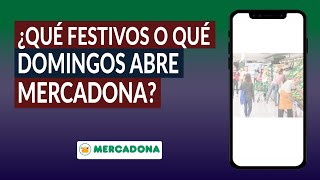 ¿Qué Festivos o que Domingos abre Mercadona ¿Está Abierto hoy [upl. by Ollie]