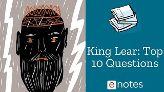 King Lear Top 10 Questions [upl. by Yltsew748]