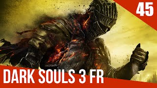 FR Dark Souls 3 Gameplay PC – Ép 45 – Souffrance et Épée de Chevalier Noir [upl. by Stockmon]