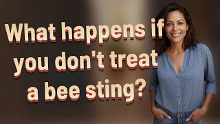 What happens if you dont treat a bee sting [upl. by Notslar]