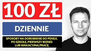 Jak zarobić 100 zł dziennie – dorobienie do pensji pierwszy biznes lub wakacyjna praca [upl. by Nivahb]