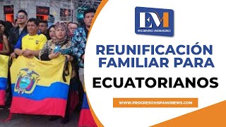 Reunificación familiar para ecuatorianos [upl. by Ahsein872]