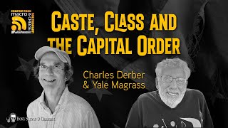 Caste Class and the Capital Order with Charles Derber and Yale Magrass [upl. by Auhesoj580]