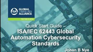 Quick Start Guide ISAIEC 62443 Global Automation Cybersecurity Standards  Presented by Johan Nye [upl. by Leipzig]