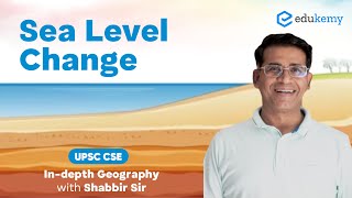 Sea Level Change  Indepth Geography with Shabbir Sir  UPSC CSE  Edukemy [upl. by Starlene]