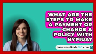 What Are the Steps to Make a Payment or Change a Policy with NYPIUA  InsuranceGuide360com [upl. by Arhas205]