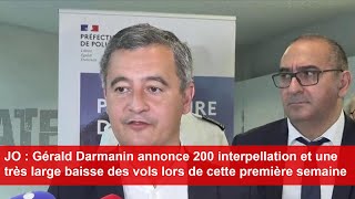 JO Paris 2024 Gérald Darmanin annonce «200 interpellations» et une «très large» baisse des vols [upl. by Aisayn]