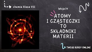 Chemia klasa 7 Lekcja 14  Atomy i cząsteczki  składniki materii [upl. by Ahsim]