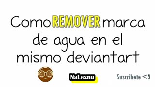 2024 DeviantArt  Como Quitar  Remover marca de agua en el mismo DeviantArt  NaLexnu [upl. by Bertine]