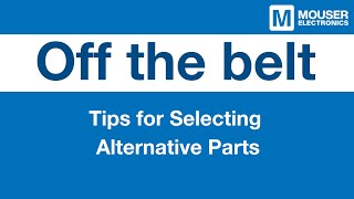 Tips for Selecting Alternative Parts  Mouser Electronics [upl. by Olathe]