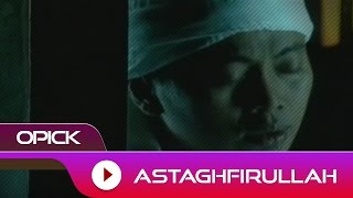 Opick  Astagfirullah  Official Video [upl. by Zetnauq]