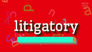 HOW TO PRONOUNCE LITIGATORY litigatory [upl. by Lumbye]