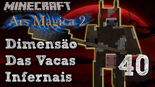 A Dimensão Secreta das Vacas Infernais  Minecraft Ars Magica 2 40 PT BR [upl. by Dionysus878]