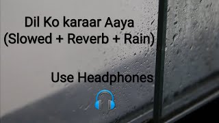 Dil Ko karaar Aaya slowed  Reverb  Rain  Feel the music🎶 [upl. by Vez]