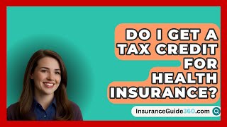 Do I Get A Tax Credit For Health Insurance  InsuranceGuide360com [upl. by Weylin998]