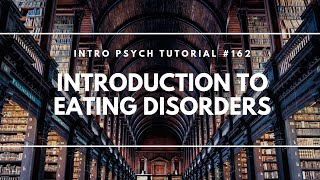 Introduction to Eating Disorders Intro Psych Tutorial 162 [upl. by Arela46]