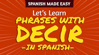 COMMON SPANISH PHRASES WITH DECIR to say  Spanish Made Easy [upl. by Illil]