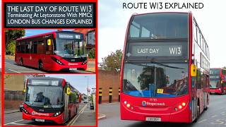 THE LAST DAY OF ROUTE W13 Terminating At Leytonstone amp Using Enviro 200 MMCs amp E400s EXPLAINED [upl. by Daegal]