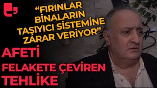 AFETİ FELAKETE ÇEVİREN TEHLİKE quotFırınlar binaların taşıyıcı sistemine zarar veriyorquot [upl. by Hyrup]