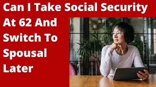 Social Security at 62 amp Take Spousal Benefit Later [upl. by Kermie]