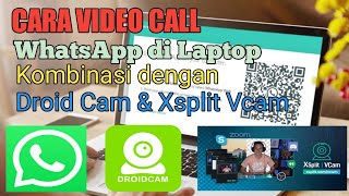 Cara Video Call WhatsApp di Laptop Kombinasi dengan Droid Cam dan Xsplit Vcam [upl. by Deibel]