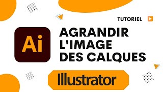 Comment agrandir limage des calques Illustrator [upl. by Farron]