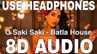 O Saki Saki 8D Audio  Batla House  Nora Fatehi  Neha Kakkar Tulsi Kumar B Praak [upl. by Hacissej]