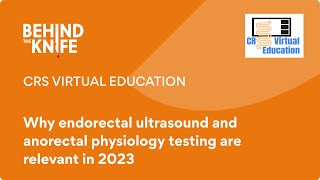 CRS Virtual Education Why endorectal ultrasound amp anorectal physiology testing are relevant in 2023 [upl. by Anifares]