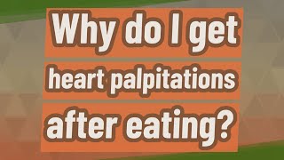 Why do I get heart palpitations after eating [upl. by Frohman]