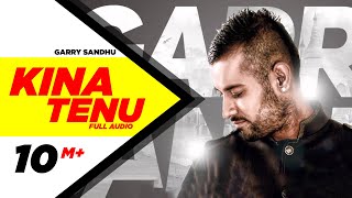 Kina Tenu  Garry Sandhu  Full Audio Song  Speed Records [upl. by Ahseia79]