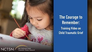 The Courage to Remember Training Video on Child Traumatic Grief [upl. by Aba893]