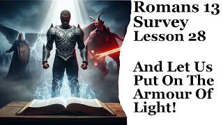 Romans 13 Lesson 28 The Power We Are Given By Our Father To Put On The Armour Of Light amp To Cast Off [upl. by Yasui219]