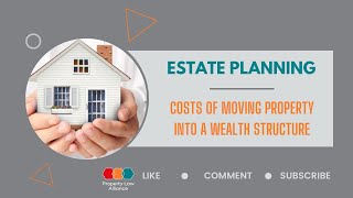 What Are The Costs Of Moving Property Into A Wealth Structure [upl. by Naillimixam478]