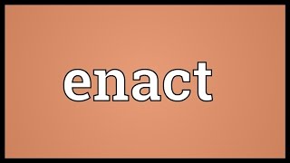 Enact Meaning [upl. by Jahncke]