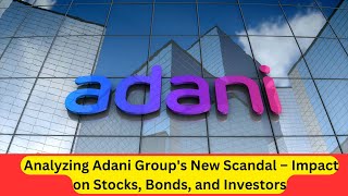 Analyzing Adani Groups New Scandal – Impact on Stocks Bonds and Investors adhani stockexchange [upl. by Eiro606]