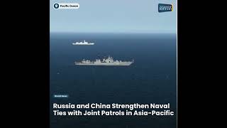 Russia and China Strengthen Naval Ties with Joint Patrols in AsiaPacific [upl. by Lourie]